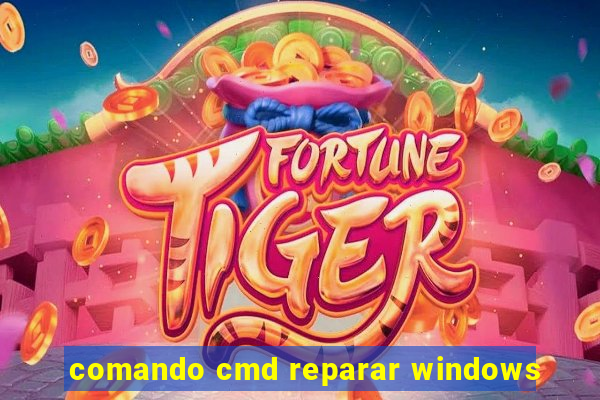 comando cmd reparar windows